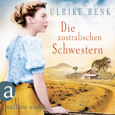 Die australischen Schwestern - Die Australien Saga, Band 2 (Ungekürzt) - Ulrike Renk 