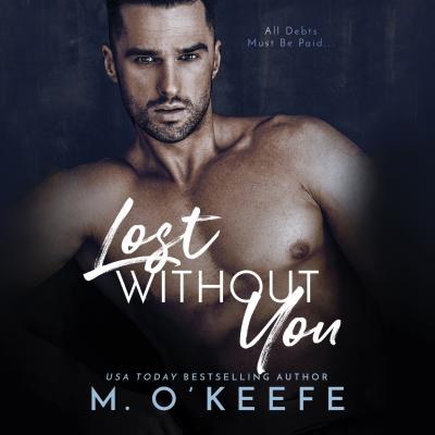 Lost Without You - The Debt, Book 1 (Unabridged) - Molly  O'Keefe 