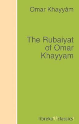 The Rubaiyat of Omar Khayyam - Omar Khayyam 