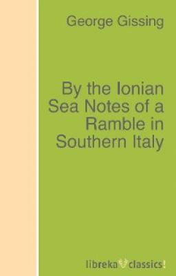 By the Ionian Sea Notes of a Ramble in Southern Italy - George Gissing 