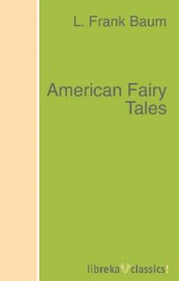 American Fairy Tales - L. Frank Baum 