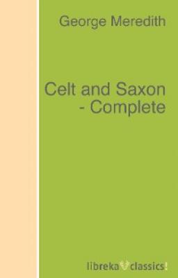 Celt and Saxon - Complete - George Meredith 