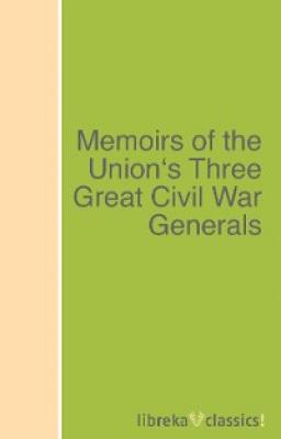 Memoirs of the Union's Three Great Civil War Generals - Philip Henry Sheridan 