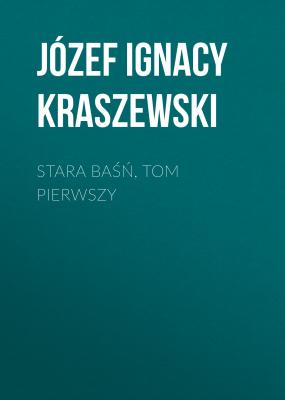 Stara baśń, tom pierwszy - Józef Ignacy Kraszewski 