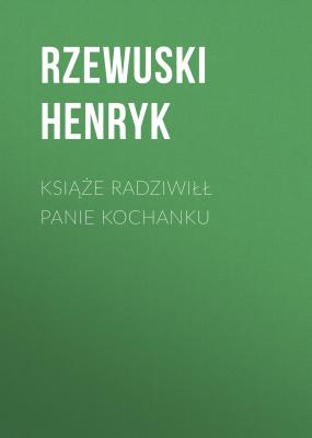 Książe Radziwiłł Panie Kochanku - Rzewuski Henryk 