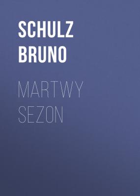 Martwy sezon - Bruno  Schulz 