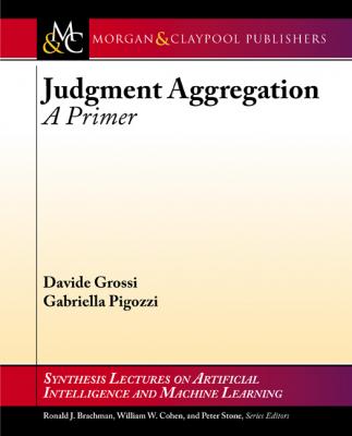 Judgment Aggregation - Gabriella Pigozzi Synthesis Lectures on Artificial Intelligence and Machine Learning