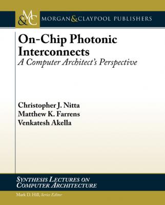 On-Chip Photonic Interconnects - Venkatesh Akella Synthesis Lectures on Computer Architecture