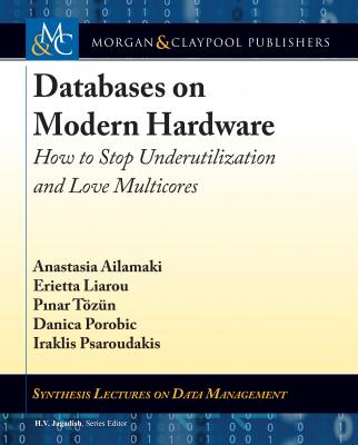 Databases on Modern Hardware - Anastasia Ailamaki Synthesis Lectures on Data Management