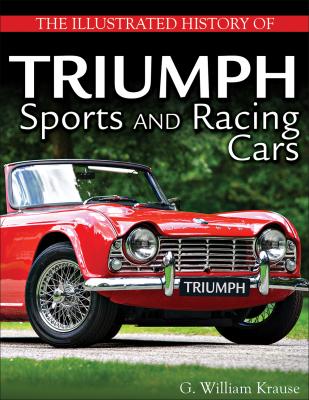 The Illustrated History of Triumph Sports and Racing Cars - G. William Krause