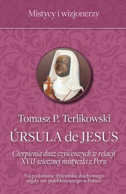 Ursula de Jesus - Tomasz P. Terlikowski Mistycy i wizjonerzy