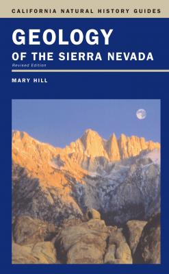 Geology of the Sierra Nevada - Mary Hill C. California Natural History Guides