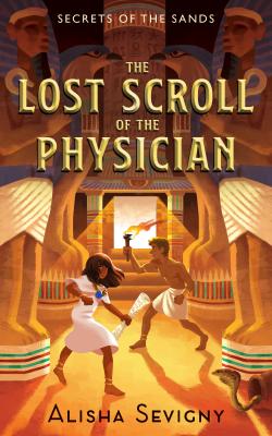 The Lost Scroll of the Physician - Alisha Sevigny Secrets of the Sands