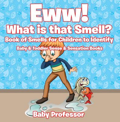 Eww! What is that Smell? Book of Smells for Children to Identify - Baby & Toddler Sense & Sensation Books - Baby Professor 