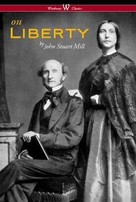 On Liberty (Wisehouse Classics - The Authoritative Harvard Edition 1909) - Джон Стюарт Милль 