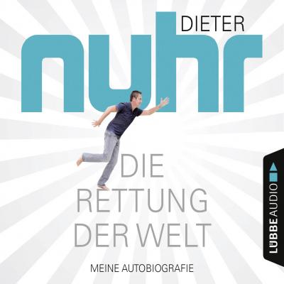 Die Rettung der Welt - Meine Autobiografie (Gekürzt) - Dieter Nuhr 
