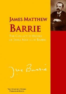 The Collected Works of James Matthew Barrie - James Matthew Barrie 