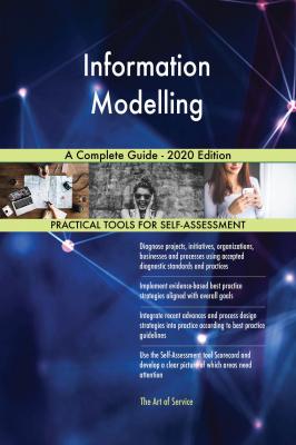 Information Modelling A Complete Guide - 2020 Edition - Gerardus Blokdyk 