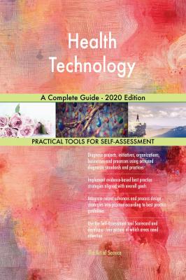 Health Technology A Complete Guide - 2020 Edition - Gerardus Blokdyk 