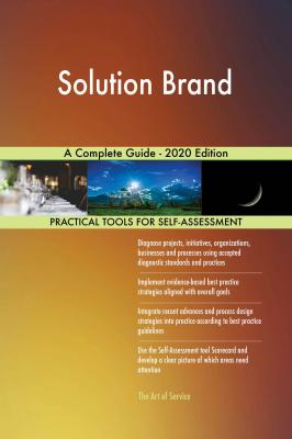 Solution Brand A Complete Guide - 2020 Edition - Gerardus Blokdyk 