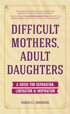 Difficult Mothers, Adult Daughters - Karen C.L. Anderson 