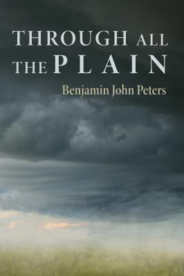 Through All the Plain - Benjamin John Peters 