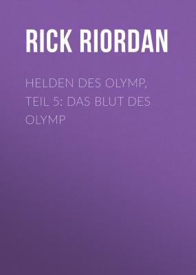 Helden des Olymp, Teil 5: Das Blut des Olymp - Rick Riordan 