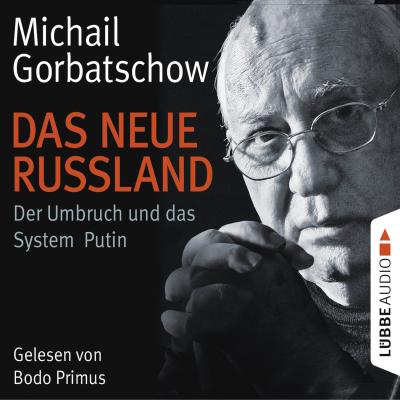 Das neue Russland - Der Umbruch und das System Putin - Michail Gorbatschow 
