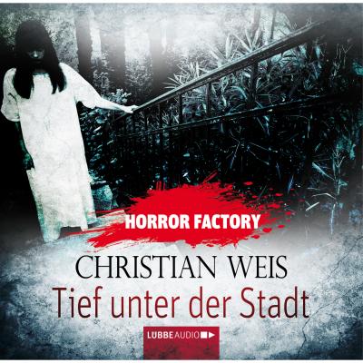 Tief unter der Stadt - Horror Factory 12 - Christian Weiß 