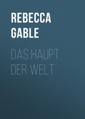 Das Haupt der Welt - Rebecca  Gable 