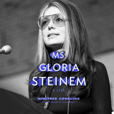 Ms. Gloria Steinem - A Life (Unabridged) - Winifred  Conkling 