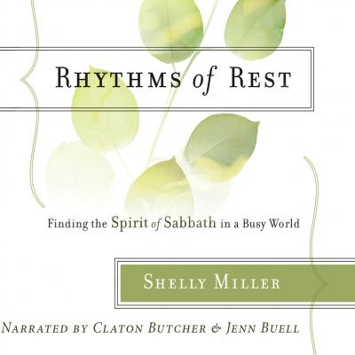 Rhythms of Rest - Finding the Spirit of Sabbath in a Busy World (Unabridged) - Shelly Miller 