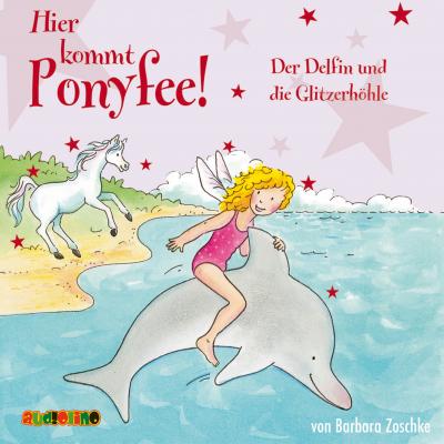 Der Delfin und die Glitzerhöhle - Hier kommt Ponyfee 19 - Barbara Zoschke 