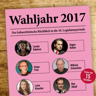 Various Artists, Wahljahr 2017 - Der kabarettistische Rückblick in die 18. Legislaturperiode - Claus von Wagner 