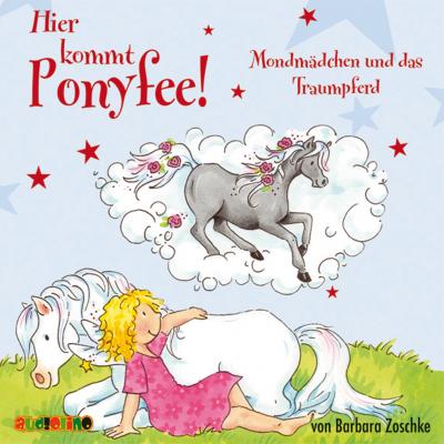 Mondmädchen und das Traumpferd - Hier kommt Ponyfee 18 - Barbara Zoschke 