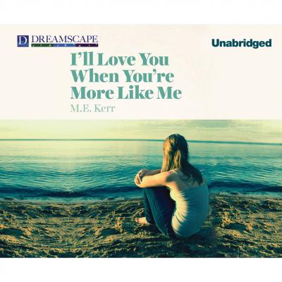 I'll Love You When You're More Like Me (Unabridged) - M. E. Kerr 