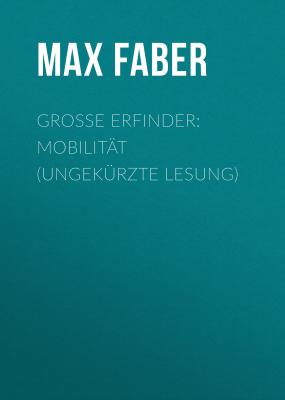 Große Erfinder: Mobilität (Ungekürzte Lesung) - Max Faber 