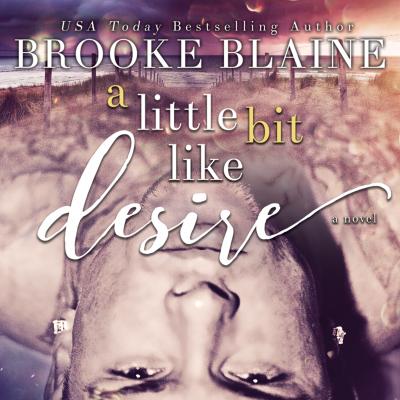 A Little Bit Like Desire - South Haven, Book 2 (Unabridged) - Brooke Blaine 