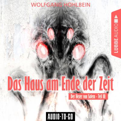 Das Haus am Ende der Zeit - Der Hexer von Salem 3 (Gekürzt) - Wolfgang Hohlbein 