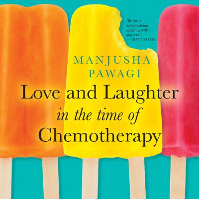 Love and Laughter in the Time of Chemotherapy (Unabridged) - Manjusha Pawagi 