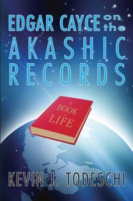 Edgar Cayce on the Akashic Records - Kevin J. Todeschi 