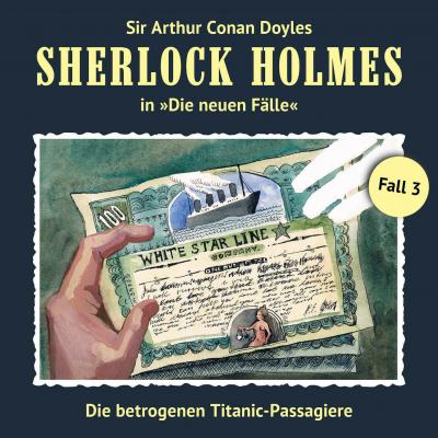 Sherlock Holmes, Die neuen Fälle, Fall 3: Die betrogenen Titanic-Passagiere - Thomas Tippner 