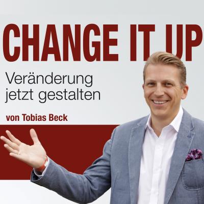 Change It Up - Veränderungen jetzt gestalten - Tobias Beck 