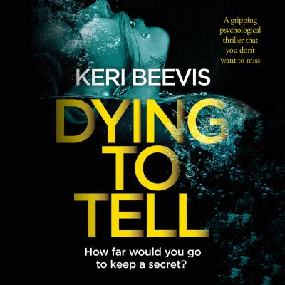 Dying to Tell - A gripping psychological thriller that you don't want to miss (Unabridged) - Keri Beevis 