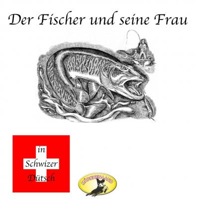 Märchen in Schwizer Dütsch, Der Fischer und seine Frau - Gebruder Grimm 