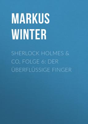 Sherlock Holmes & Co, Folge 6: Der überflüssige Finger - Markus Winter 