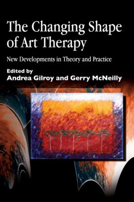 The Changing Shape of Art Therapy - Отсутствует Arts Therapies