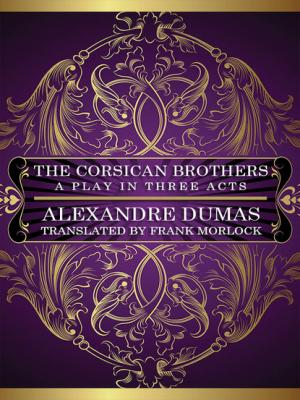 The Corsican Brothers: A Play in Three Acts - Александр Дюма 