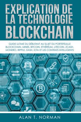 Explication De La Technologie Blockchain - Alan T. Norman 