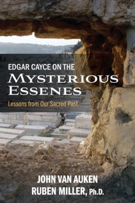 Edgar Cayce on the Mysterious Essenes - John Van Auken 